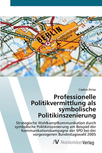 Professionelle Politikvermittlung als symbolische Politikinszenierung