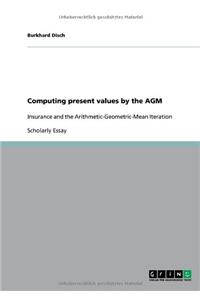 Computing present values by the AGM