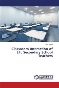 Classroom Interaction of Efl Secondary School Teachers