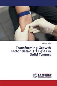 Transforming Growth Factor Beta-1 (TGF-β1) in Solid Tumors