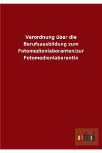 Verordnung über die Berufsausbildung zum Fotomedienlaboranten/zur Fotomedienlaborantin