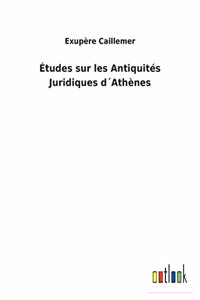 Études sur les Antiquités Juridiques d´Athènes