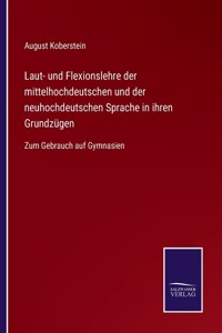 Laut- und Flexionslehre der mittelhochdeutschen und der neuhochdeutschen Sprache in ihren Grundzügen
