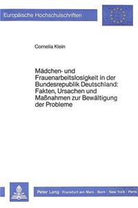 Maedchen- und Frauenarbeitslosigkeit in der Bundesrepublik Deutschland: Fakten, Ursachen und Massnahmen zur Bewaeltigung der Probleme