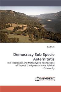 Democracy Sub Specie Aeternitatis