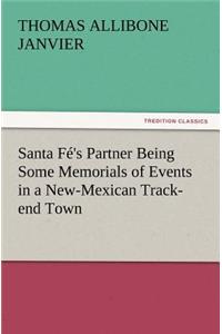 Santa Fé's Partner Being Some Memorials of Events in a New-Mexican Track-end Town