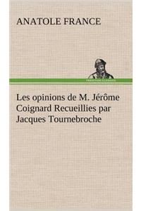 Les opinions de M. Jérôme Coignard Recueillies par Jacques Tournebroche