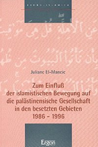 Zum Einfluss Der Islamistischen Bewegung Auf Die Palastinensische Gesellschaft in Den Besetzten Gebieten 1986-1996