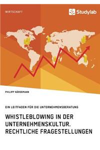 Whistleblowing in der Unternehmenskultur. Rechtliche Fragestellungen