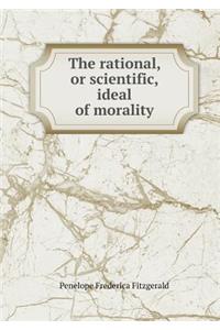 The Rational, or Scientific, Ideal of Morality