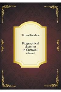 Biographical Sketches in Cornwall Volume 1