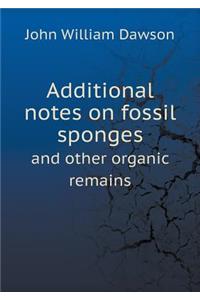 Additional Notes on Fossil Sponges and Other Organic Remains