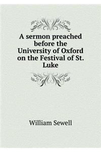 A Sermon Preached Before the University of Oxford on the Festival of St. Luke