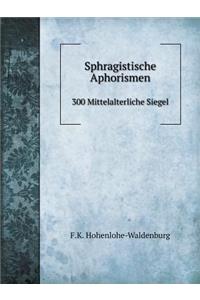 Sphragistische Aphorismen 300 Mittelalterliche Siegel