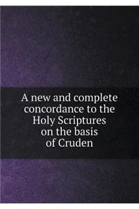 A New and Complete Concordance to the Holy Scriptures on the Basis of Cruden