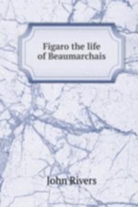 Figaro the life of Beaumarchais