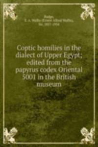 Coptic homilies in the dialect of Upper Egypt; edited from the papyrus codex Oriental 5001 in the British museum