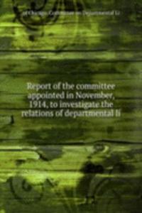 Report of the committee appointed in November, 1914, to investigate the relations of departmental li