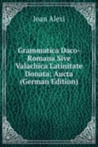 Grammatica Daco-Romana Sive Valachica Latinitate Donata: Aucta (German Edition)
