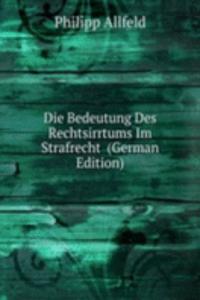 Die Bedeutung Des Rechtsirrtums Im Strafrecht  (German Edition)