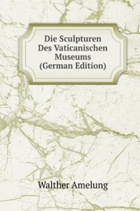 Die Sculpturen Des Vaticanischen Museums (German Edition)