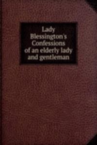 Lady Blessington's Confessions of an elderly lady and gentleman