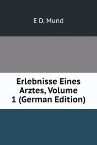 Erlebnisse Eines Arztes, Volume 1 (German Edition)