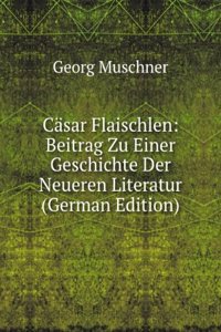 Casar Flaischlen: Beitrag Zu Einer Geschichte Der Neueren Literatur (German Edition)