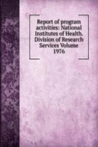 Report of program activities: National Institutes of Health. Division of Research Services Volume 1976
