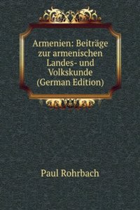 Armenien: Beitrage zur armenischen Landes- und Volkskunde (German Edition)