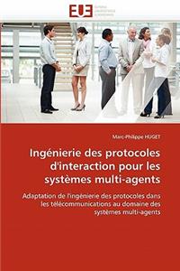 Ingénierie Des Protocoles d'Interaction Pour Les Systèmes Multi-Agents
