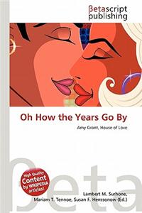 Oh How the Years Go by