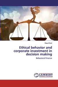 Ethical behavior and corporate investment in decision making