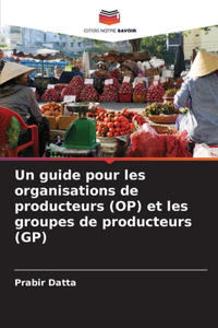 guide pour les organisations de producteurs (OP) et les groupes de producteurs (GP)