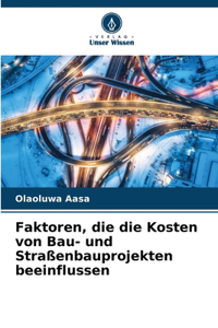 Faktoren, die die Kosten von Bau- und Straßenbauprojekten beeinflussen