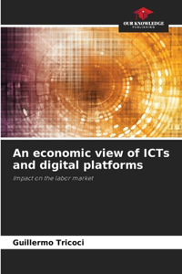 An economic view of ICTs and digital platforms