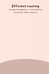 Efficient routing and storage management in intermittently connected mobile networks