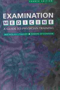 EXAMINATION MEDICINE A GUIDE TO PHYSICIAN TRAINING, 4/E, 2003.