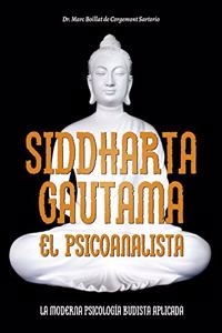 Siddharta Gautama, el psicoanalista: La moderna psicolog a budista aplicada