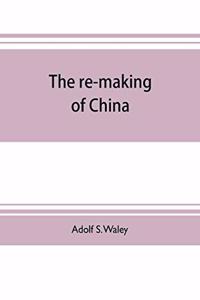 re-making of China