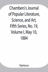 Chambers's Journal of Popular Literature, Science, and Art, Fifth Series, No. 19, Volume I, May 10, 1884