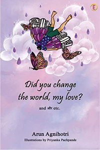 Did you change the world, my love?
