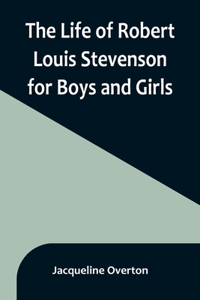 Life of Robert Louis Stevenson for Boys and Girls