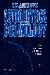 Relativistic Astrophysics And Cosmology - Proceedings Of The Tenth Seminar