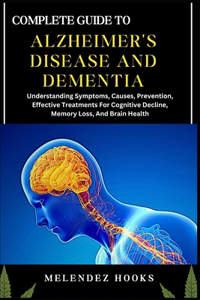 Complete Guide to Alzheimer's Disease and Dementia