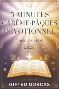 5 Minutes Carême-Pâques Dévotionnel Pour Les Ados 2025