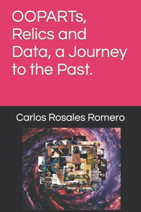 OOPARTs, Relics and Data, a Journey to the Past.