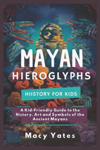 Mayan Hieroglyphs History for Kids