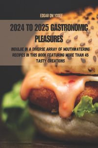 2024 to 2025 Gastronomic Pleasures