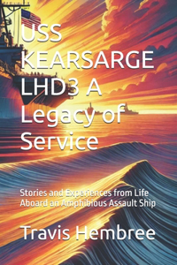 USS KEARSARGE LHD3 A Legacy of Service